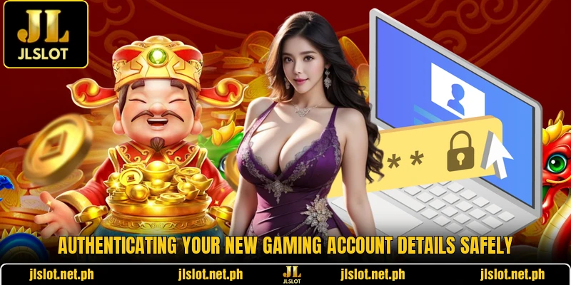 Authenticating your new gaming account details safely