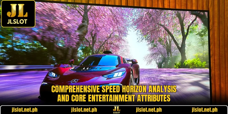 Comprehensive Speed Horizon analysis and core entertainment attributes