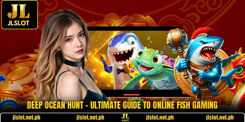 Deep Ocean Hunt - Ultimate Guide To Online Fish Gaming