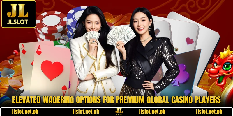 Elevated wagering options for premium global casino players