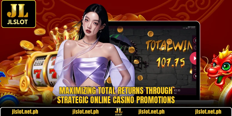 Maximizing total returns through strategic online casino promotions