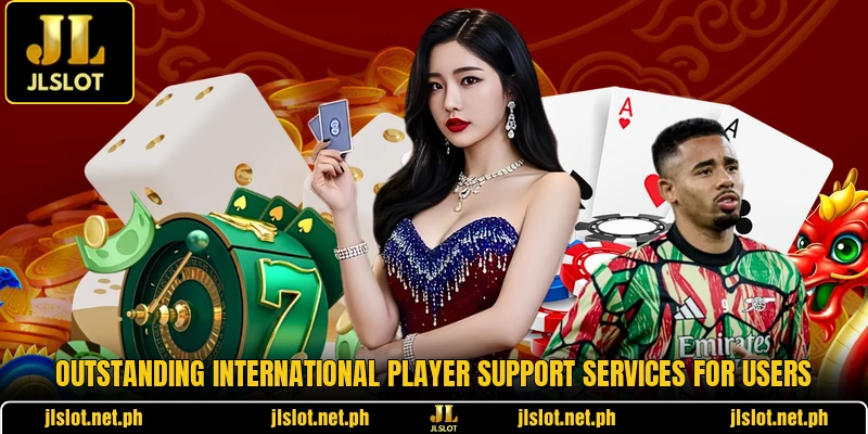 Outstanding international player support services for users