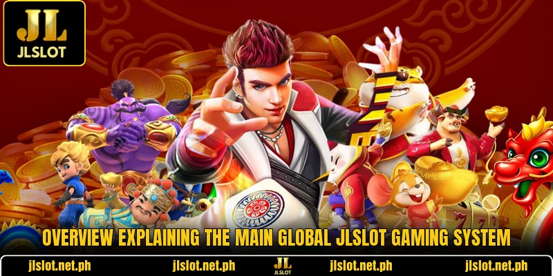 Overview explaining the main global JLSLOT gaming system
