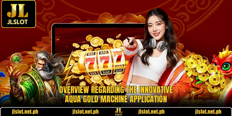 Overview regarding the innovative Aqua Gold Machine application