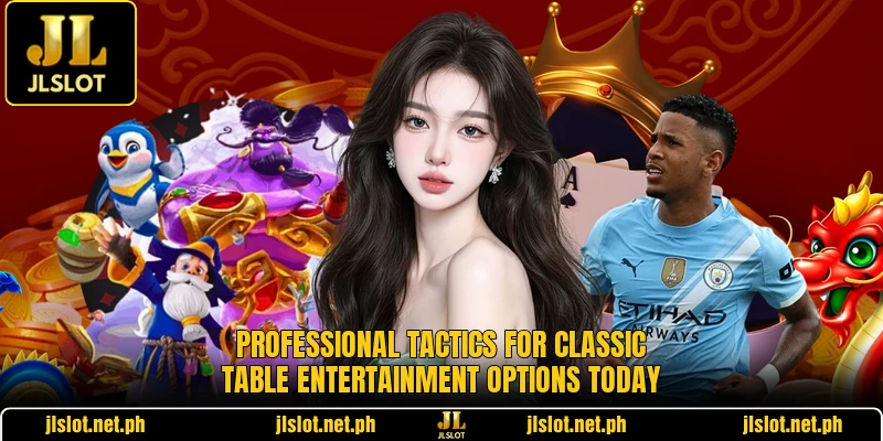 Professional tactics for classic table entertainment options today Professional tactics for classic table entertainment options today