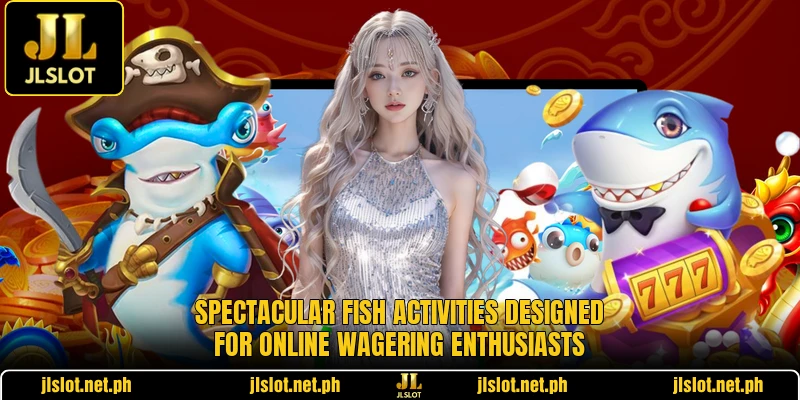 Spectacular fish activities designed for online wagering enthusiasts