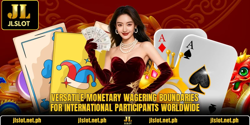 Versatile monetary wagering boundaries for international participants worldwide